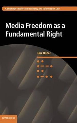 Media Freedom as a Fundamental Right : Cambridge Intellectual Property and Information Law - Jan Oster