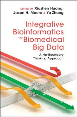 Integrative Bioinformatics for Biomedical Big Data : A No-Boundary Thinking Approach - Jason H.  Moore