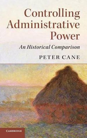 Controlling Administrative Power : An Historical Comparison - Peter Cane