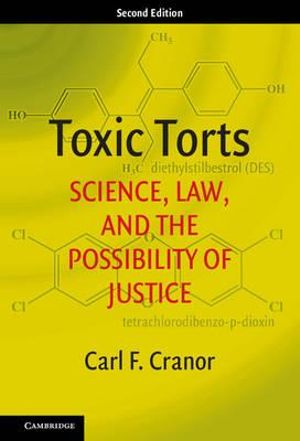 Toxic Torts, Second Edition : Science, Law, and the Possibility of Justice - Carl F. Cranor