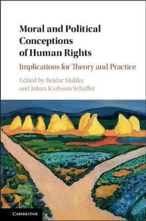 Moral and Political Conceptions of Human Rights : Implications for Theory and Practice - Reidar Maliks