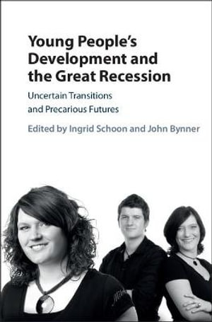 Young People's Development and the Great Recession : Uncertain Transitions and Precarious Futures - Ingrid Schoon