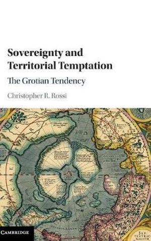 Sovereignty and Territorial Temptation : The Grotian Tendency - Christopher Rossi