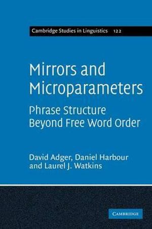 Mirrors and Microparameters : Phrase Structure Beyond Free Word Order - David Adger