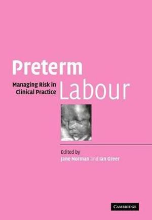 Preterm Labour : Managing Risk in Clinical Practice - Ian  Greer