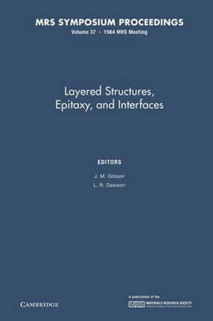 Layered Structures, Epitaxy, and Interfaces : Volume 37 - J. M. Gibson