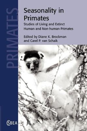 Seasonality in Primates : Studies of Living and Extinct Human and Non-Human Primates - Diane K. Brockman