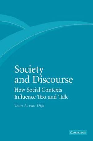 Society and Discourse : How Social Contexts Influence Text and Talk - Teun A. Van Dijk