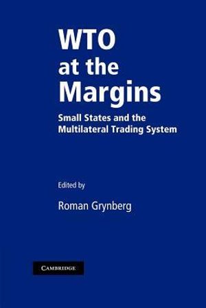 Wto at the Margins : Small States and the Multilateral Trading System - Roman Grynberg