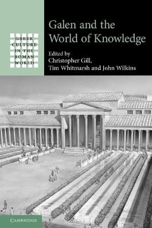 Galen and the World of Knowledge : Greek Culture in the Roman World - Christopher Gill