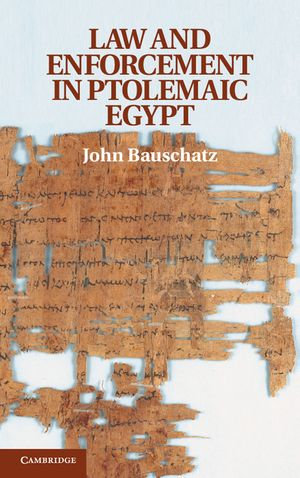 Law and Enforcement in Ptolemaic Egypt - John Bauschatz