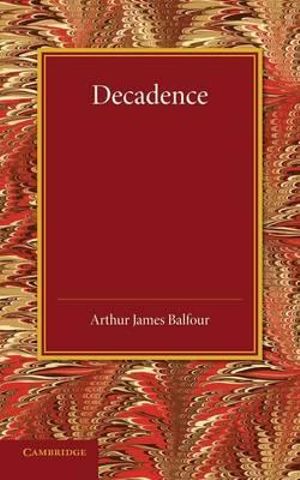 Decadence : Henry Sidgwick Memorial Lecture 1908 - Arthur James Balfour