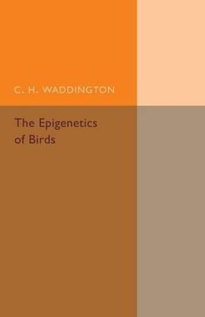 The Epigenetics of Birds - C. H. Waddington