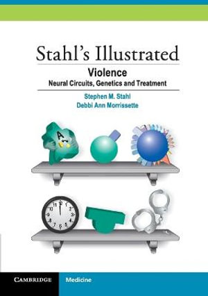 Stahl's Illustrated Violence : Neural Circuits, Genetics and Treatment - Stephen M. Stahl