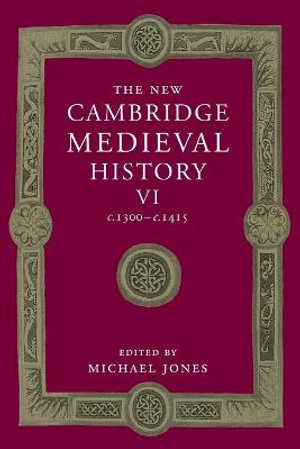 The New Cambridge Medieval History : Volume 6, c.1300-c.1415 - Michael Jones