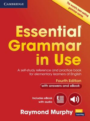 Essential Grammar in Use with Answers and Interactive eBook : A Self-Study Reference and Practice Book for Elementary Learners of English - Raymond Murphy