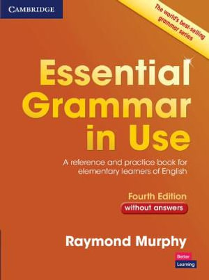 Essential Grammar in Use without Answers : A Reference and Practice Book for Elementary Learners of English - Raymond Murphy