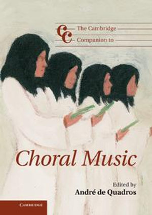 The Cambridge Companion to Choral Music : Cambridge Companions to Music - André de Quadros