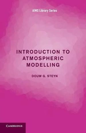 Introduction to Atmospheric Modelling : AIMS Library of Mathematical Sciences - Douw G. Steyn