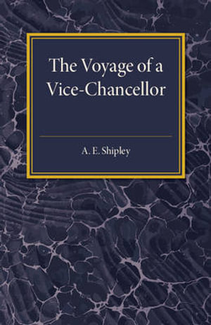 The Voyage of a Vice-Chancellor - Arthur Everett Shipley