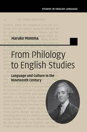 From Philology to English Studies : Language and Culture in the Nineteenth Century - Haruko Momma