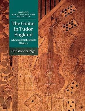 The Guitar in Tudor England : A Social and Musical History - Christopher Page