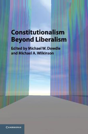 Constitutionalism beyond Liberalism - Michael A.  Wilkinson