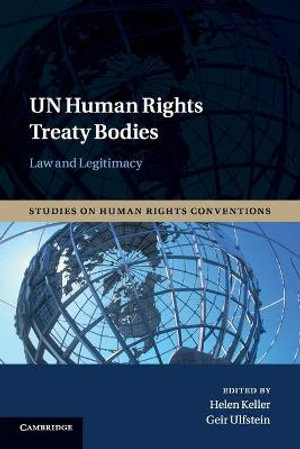 UN Human Rights Treaty Bodies : Law and Legitimacy - Helen Keller