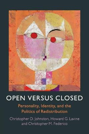 Open Versus Closed : Personality, Identity, and the Politics of Redistribution - Christopher D. Johnston