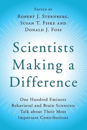 Scientists Making a Difference : One Hundred Eminent Behavioral and Brain Scientists Talk about Their Most Important Contributions - Robert J. Sternberg