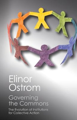 Governing the Commons : The Evolution of Institutions for Collective Action : Canto Classics - Elinor Ostrom