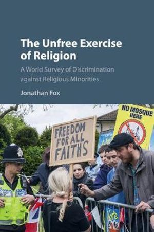 The Unfree Exercise of Religion : A World Survey of Discrimination against Religious Minorities - Jonathan  Fox