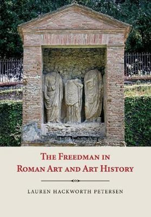 The Freedman in Roman Art and History - Lauren Petersen