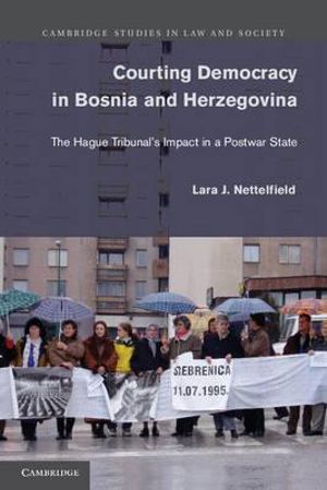 Courting Democracy in Bosnia and Herzegovina : Cambridge Studies in Law and Society - Lara J. Nettelfield