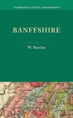 Banffshire : Cambridge County Geographies - W. Barclay