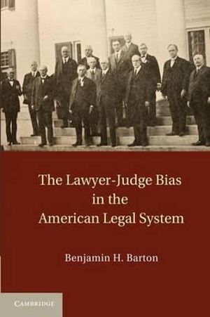 The Lawyer-Judge Bias in the American Legal             System - Benjamin H. Barton