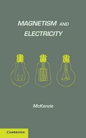 Magnetism and Electricity - A. E. McKenzie