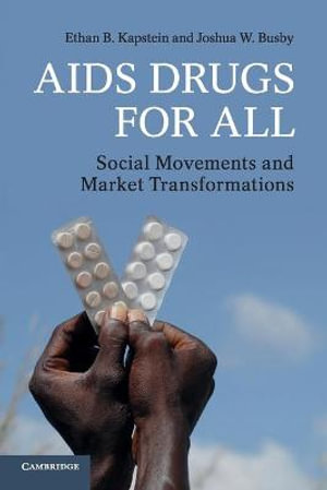 AIDS Drugs For All : Social Movements and Market Transformations - Ethan B.  Kapstein