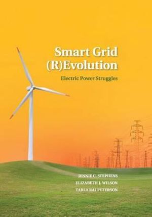 Smart Grid (R)Evolution : Electric Power Struggles - Jennie C. Stephens