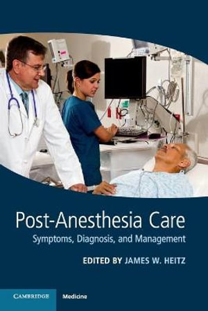 Post-Anesthesia Care : Symptoms, Diagnosis and Management - James W. Heitz