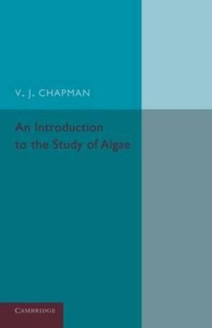 An Introduction to the Study of Algae - V. J. Chapman