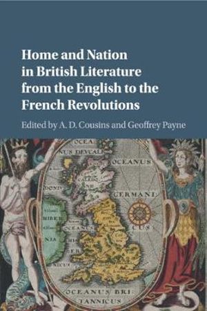 Home and Nation in British Literature from the English to the French Revolutions - A. D. Cousins