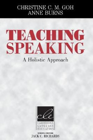 Teaching Speaking : A Holistic Approach - Christine C. M. Goh