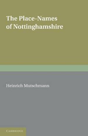 The Place-Names of Nottinghamshire : Their Origin and Development - Heinrich Mutschmann