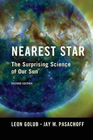 Nearest Star : The Surprising Science of our Sun - Leon Golub