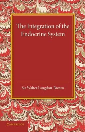 The Integration of the Endocrine System : Horsley Memorial Lecture - Walter Langdon-Brown