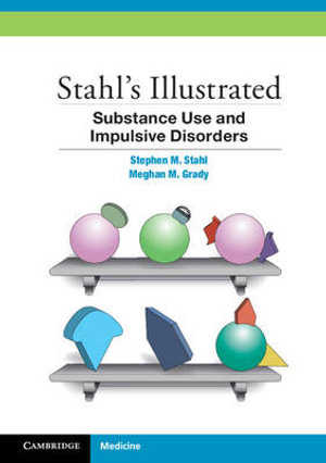 Stahl's Illustrated Substance Use and Impulsive Disorders : Stahl's Illustrated - Stephen M. Stahl