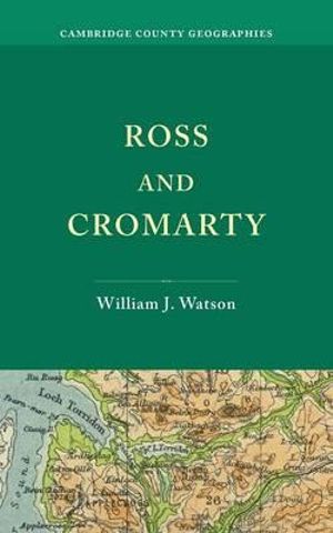 Ross and Cromarty : Cambridge County Geographies - William J. Watson