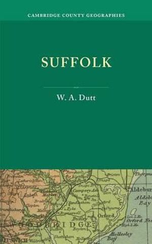 Suffolk : Cambridge County Geographies - W. A. Dutt