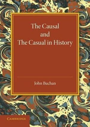 The Causal and the Casual in History : The Rede Lecture 1929 - John Buchan